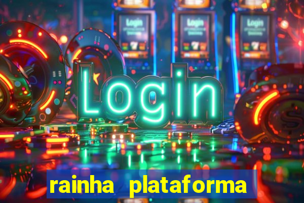 rainha plataforma de jogos